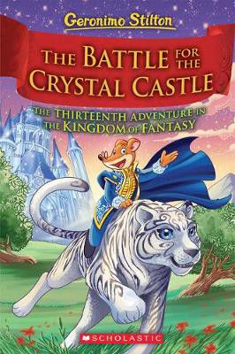 The Battle for Crystal Castle (Geronimo Stilton and the Kingdom of Fantasy