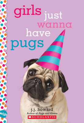 Girls Just Wanna Have Pugs: A Wish Novel (7270641303707)